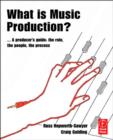 Image for What is music production?: a producer&#39;s guide : the role, the people, the process