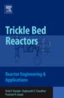Image for Trickle bed reactors: reactor engineering &amp; applications