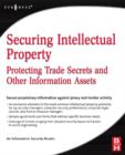 Image for Securing intellectual property: protecting trade secrets and other information assets.
