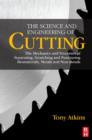 Image for The science and engineering of cutting: the mechanics and processes of separating, scratching and puncturing biomaterials, metals and non-metals