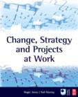 Image for Change, Strategy and Projects at Work