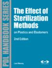 Image for The effects of sterilization methods on plastics and elastomers: the definitive user&#39;s guide and databook