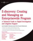 Image for E-discovery: creating and managing an enterprisewide program : a technical guide to digital investigation and litigation support