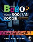 Image for Bebop to the boolean boogie: an unconventional guide to electronics