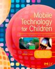 Image for Mobile technology for children: designing for interaction and learning