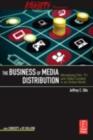 Image for The Business of Media Distribution: Monetizing Film, TV, and Video Content