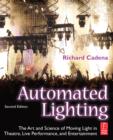 Image for Automated Lighting: The Art and Science of Moving Light in Theatre, Live Performance, and Entertainment