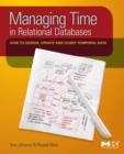 Image for Managing time in relational databases: how to design, update and query temporal data
