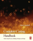 Image for Complete casting handbook: metal casting processes, metallurgy, techniques and design