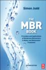Image for The MBR book: principles and applications of membrane bioreactors for water and wastewater treatment