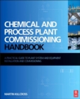 Image for Chemical and process plant commissioning handbook: a practical guide to plant system and equipment installation and commissioning