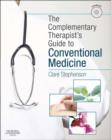 Image for The complementary therapist&#39;s guide to conventional medicine: a textbook and study course