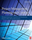 Image for Project management, planning and control: managing engineering, construction, and manufacturing projects to PMI, APM, and BSI standards