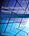 Image for Project management, planning and control  : managing engineering, construction, and manufacturing projects to PMI, APM, and BSI standards
