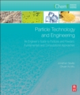 Image for Particle technology and engineering: an engineer&#39;s guide to particles, powders and multiphase systems