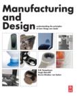 Image for Manufacturing and design  : understanding the principles of how things are made