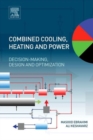 Image for Combined cooling, heating and power  : decision-making, design and optimization
