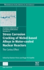 Image for Stress Corrosion Cracking of Nickel Based Alloys in Water-cooled Nuclear Reactors