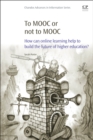 Image for To MOOC or not to MOOC: how can online learning help to build the future of higher education?