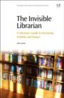 Image for The invisible librarian  : a librarian&#39;s guide to increasing visibility and impact