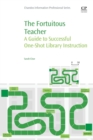 Image for The fortuitous teacher  : a guide to successful one-shot library instruction
