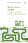 Image for The fortuitous teacher: a guide to successful one-shot library instruction