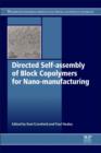 Image for Directed self-assembly of block co-polymers for nano-manufacturing  : processing, modeling, characterization and applications