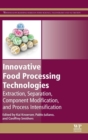 Image for Innovative food processing technologies  : extraction, separation, component modification and process intensification