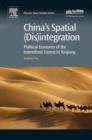 Image for China&#39;s spatial (dis)integration: political economy of the interethnic unrest in Xinjiang