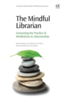 Image for The mindful librarian  : connecting the practice of mindfulness to librarianship