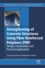 Image for Strengthening of concrete structures using fiber reinforced polymers (FRP): design, construction and practical applications