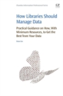 Image for How libraries should manage data: practical guidance on how to get the best from your data