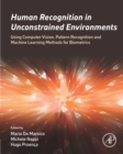 Image for Human Recognition in Unconstrained Environments: Using Computer Vision, Pattern Recognition and Machine Learning Methods for Biometrics