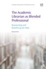 Image for The academic librarian as blended professional  : reassessing and redefining the role