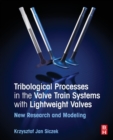 Image for Tribological processes in the valve train systems with lightweight valves  : new research and modelling