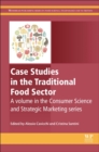 Image for Case studies in the traditional food sector  : a volume in the consumer science and strategic marketing series