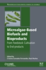 Image for Microalgae-based biofuels and bioproducts: from feedstock cultivation to end products
