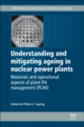 Image for Understanding and mitigating ageing in nuclear power plants  : materials and operational aspects of plant life management (PLiM)