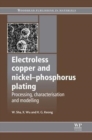 Image for Electroless copper and nickel-phosphorus plating  : processing, characterisation and modelling