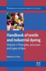 Image for Handbook of textile and industrial dyeingVolume 1,: Principles, processes and types of dyes