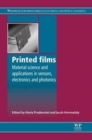 Image for Printed films  : materials science and applications in sensors, electronics and photonics