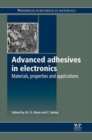Image for Advanced adhesives in electronics  : materials, properties and applications