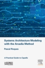 Image for Systems architecture modeling with the Arcadia method: a practical guide to CAPELLA