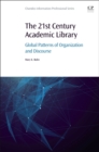 Image for The 21st century academic library  : global patterns of organization and discourse