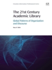 Image for The 21st century academic library: global patterns of organization and discourse