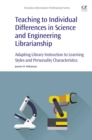 Image for Teaching to individual differences in science and engineering librarianship: adapting library instruction to learning styles and personality characteristics
