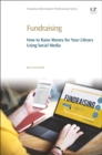 Image for Fundraising : How to Raise Money for Your Library Using Social Media