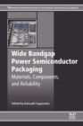 Image for Wide bandgap power semiconductor packaging  : materials, components, and reliability