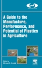 Image for A Guide to the Manufacture, Performance, and Potential of Plastics in Agriculture