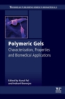 Image for Polymeric gels  : characterization, properties and biomedical applications
